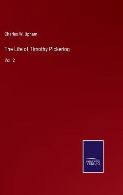 Book cover for The Life of Timothy Pickering