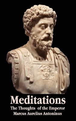 Book cover for Meditations - The Thoughts of the Emperor Marcus Aurelius Antoninus - with Biographical Sketch, Philosophy of, Illustrations, Index and Index of Terms