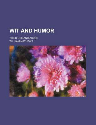 Book cover for Wit and Humor; Their Use and Abuse