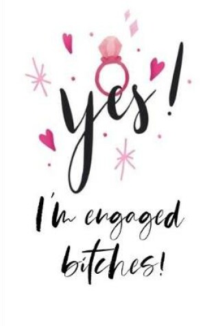 Cover of Yes! I'm Engaged BITCHES!