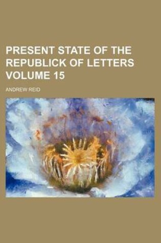 Cover of Present State of the Republick of Letters Volume 15