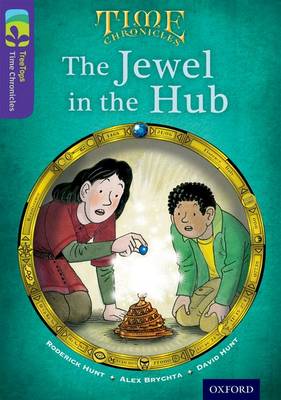 Book cover for Oxford Reading Tree TreeTops Time Chronicles: Level 11: The Jewel In The Hub