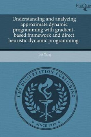 Cover of Understanding and Analyzing Approximate Dynamic Programming with Gradient-Based Framework and Direct Heuristic Dynamic Programming