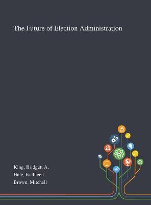 Book cover for The Future of Election Administration
