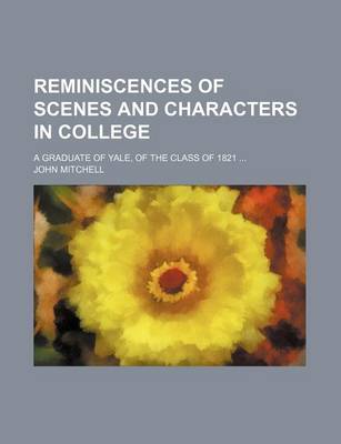 Book cover for Reminiscences of Scenes and Characters in College; A Graduate of Yale, of the Class of 1821