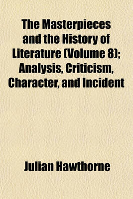 Book cover for The Masterpieces and the History of Literature (Volume 8); Analysis, Criticism, Character, and Incident