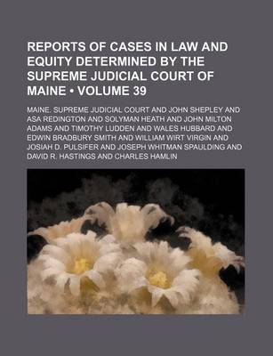 Book cover for Reports of Cases in Law and Equity Determined by the Supreme Judicial Court of Maine (Volume 39)