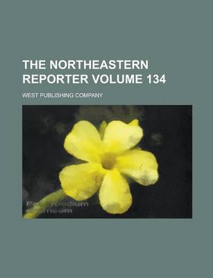 Book cover for The Northeastern Reporter Volume 134