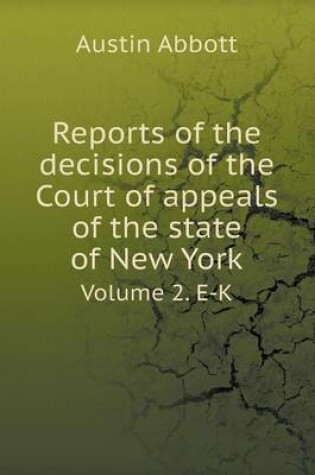 Cover of Reports of the decisions of the Court of appeals of the state of New York Volume 2. E-K