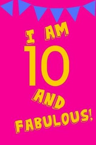 Cover of I Am 10 and Fabulous!