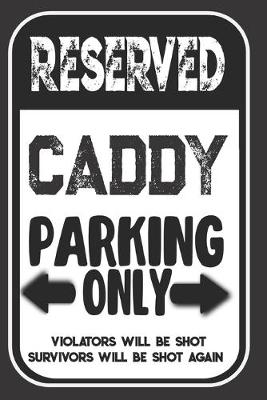 Book cover for Reserved Caddy Parking Only. Violators Will Be Shot. Survivors Will Be Shot Again