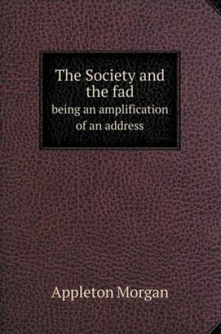 Cover of The Society and the fad being an amplification of an address