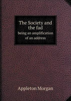 Book cover for The Society and the fad being an amplification of an address