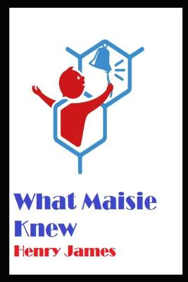 Book cover for What Maisie Knew Annotated And Illustrated Book