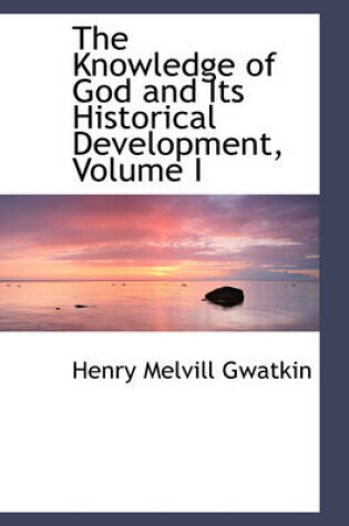 Cover of The Knowledge of God and Its Historical Development, Volume I