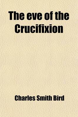 Book cover for The Eve of the Crucifixion
