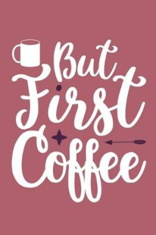 Cover of But First Coffee