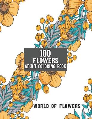 Book cover for 100 Flowers Adult Coloring Book