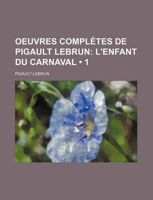 Book cover for Oeuvres Completes de Pigault Lebrun (1); L'Enfant Du Carnaval