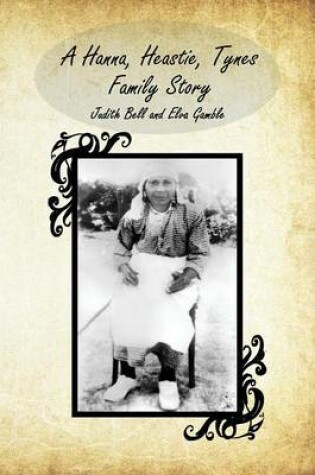 Cover of A Hanna, Heastie, Tynes Family Story