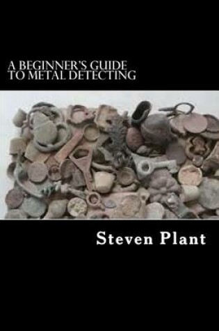 Cover of A Beginner's Guide to Metal Detecting