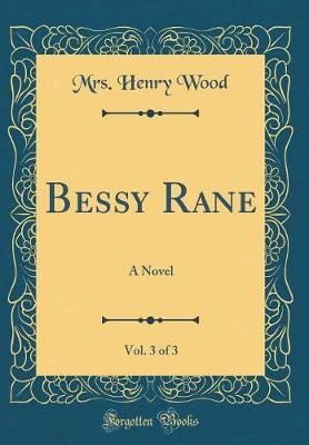 Book cover for Bessy Rane, Vol. 3 of 3: A Novel (Classic Reprint)