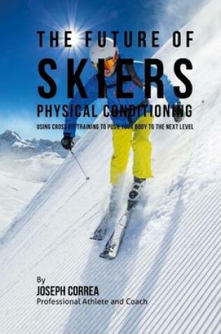 Cover of The Future of Skiers Physical Conditioning