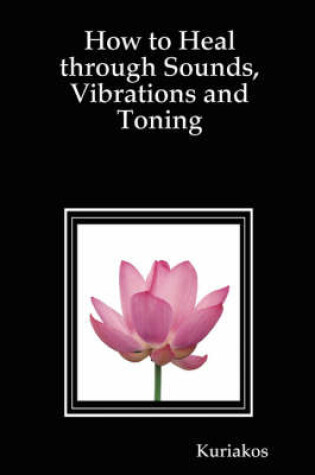 Cover of How to Heal Through Sounds, Vibrations and Toning