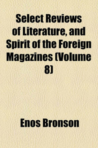 Cover of Select Reviews of Literature, and Spirit of Foreign Magazines (Volume 8)