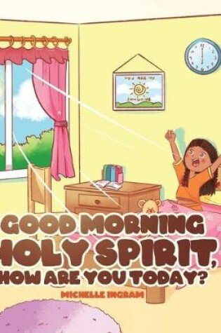 Cover of Good Morning Holy Spirit, How Are You Today?