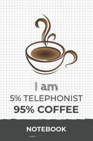 Cover of I am 5% Telephonist 95% Coffee Notebook