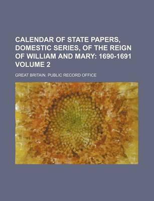 Book cover for Calendar of State Papers, Domestic Series, of the Reign of William and Mary Volume 2