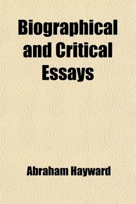 Book cover for Biographical and Critical Essays (Volume 3); Reprinted from Reviews, with Additions and Corrections. 1st [-3rd] Ser