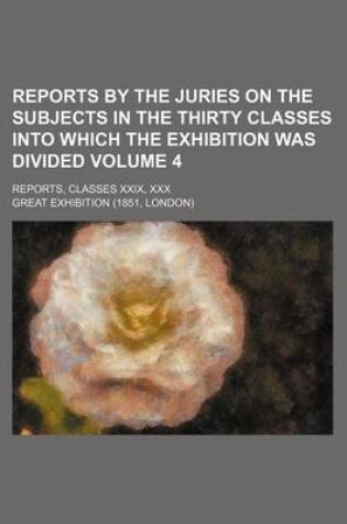 Cover of Reports by the Juries on the Subjects in the Thirty Classes Into Which the Exhibition Was Divided Volume 4; Reports, Classes XXIX, XXX