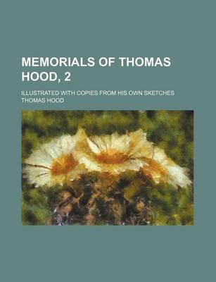 Book cover for Memorials of Thomas Hood, 2; Illustrated with Copies from His Own Sketches