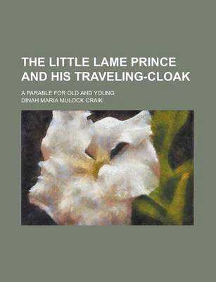 Book cover for The Little Lame Prince and His Traveling-Cloak; A Parable for Old and Young