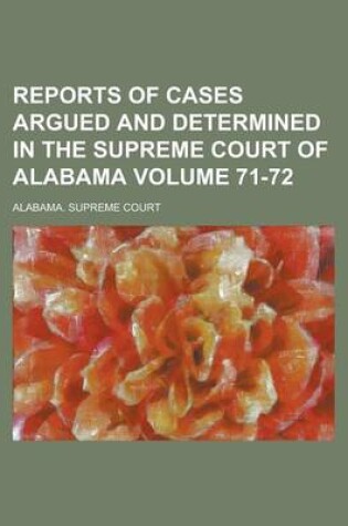 Cover of Reports of Cases Argued and Determined in the Supreme Court of Alabama Volume 71-72