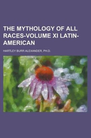 Cover of The Mythology of All Races-Volume XI Latin-American