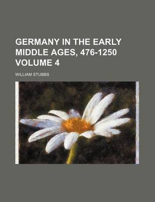 Book cover for Germany in the Early Middle Ages, 476-1250 Volume 4