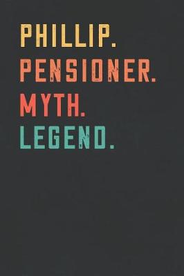 Book cover for Phillip. Pensioner. Myth. Legend.