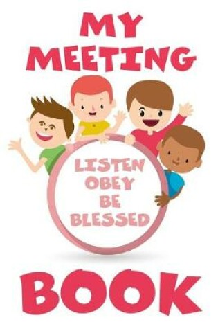 Cover of My Meeting Book Listen Obey And Be Blessed