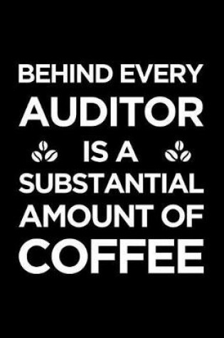 Cover of Behind Every Auditor Is a Substantial Amount of Coffee