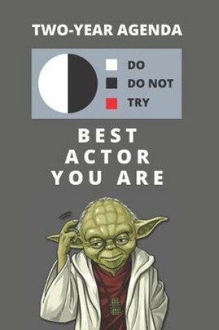 Cover of 2020 & 2021 Two-Year Daily Planner For Best Actor Gift - Funny Yoda Quote Appointment Book - Two Year Weekly Agenda Notebook For Acting Career