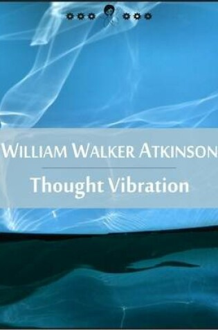 Cover of Thought Vibration: The Law of Attraction in the Thought World (New Thought Edition - Secret Library)