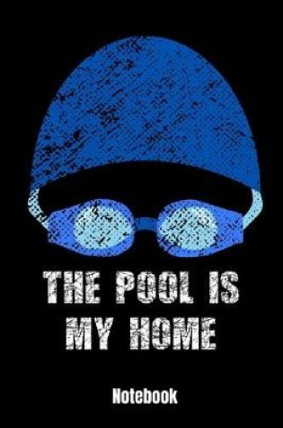 Cover of The Pool Is My Home Notebook