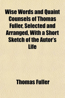 Book cover for Wise Words and Quaint Counsels of Thomas Fuller, Selected and Arranged, with a Short Sketch of the Autor's Life