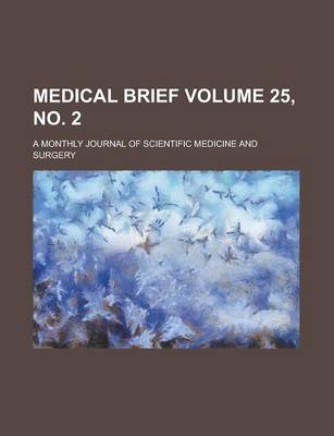 Book cover for Medical Brief; A Monthly Journal of Scientific Medicine and Surgery Volume 25, No. 2