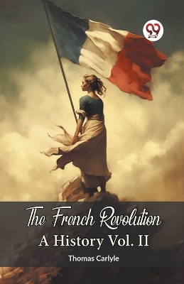 Book cover for The French Revolution A History Vol. II