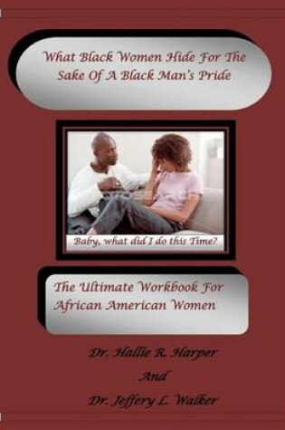 Cover of What Black Women HideFor The Sake Of A Black Man's Pride