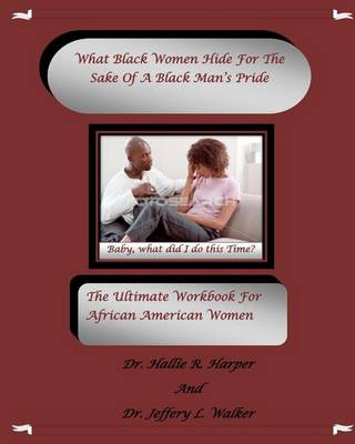 Book cover for What Black Women HideFor The Sake Of A Black Man's Pride